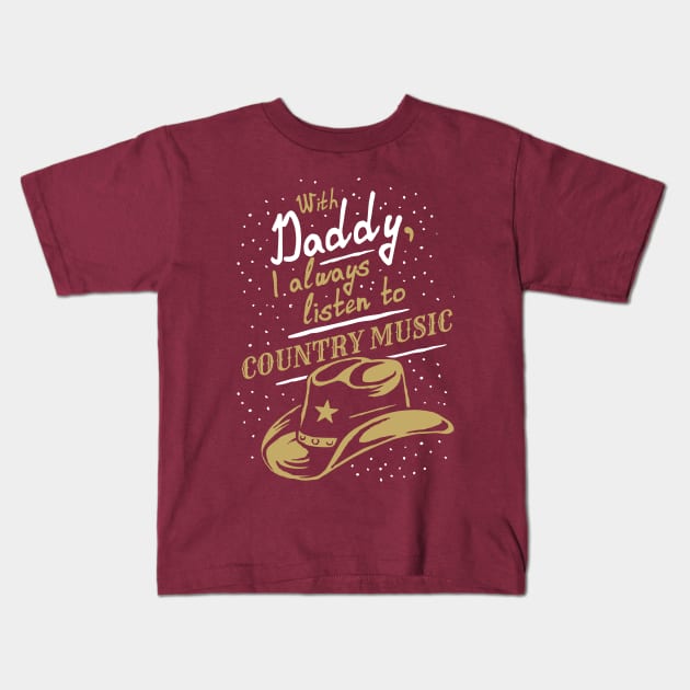 With Daddy, I always listen to Country music, funny phrase Kids T-Shirt by emmjott